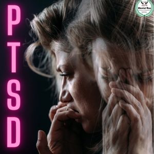 POST TRAUMATIC STRESS DISORDER (PTSD)